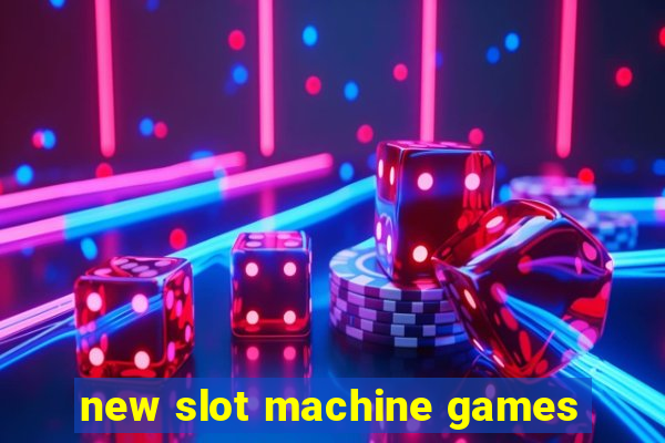 new slot machine games