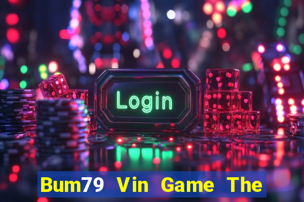 Bum79 Vin Game The Bài Hack