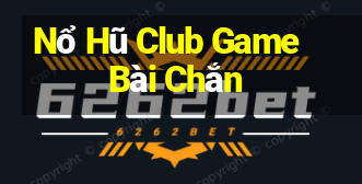 Nổ Hũ Club Game Bài Chắn