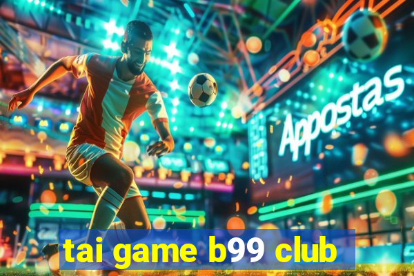 tai game b99 club