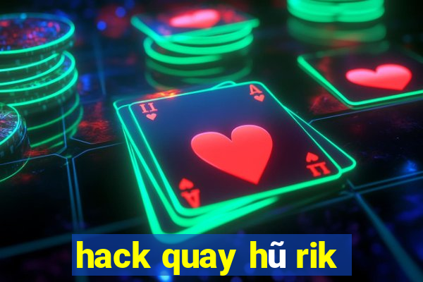 hack quay hũ rik