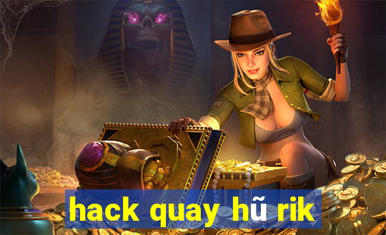 hack quay hũ rik