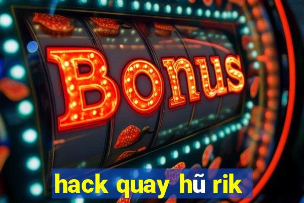 hack quay hũ rik