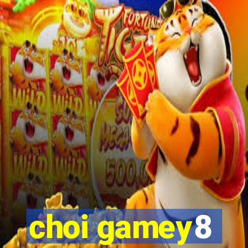 choi gamey8