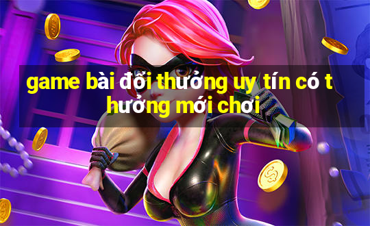 game bài đổi thưởng uy tín có thưởng mới chơi