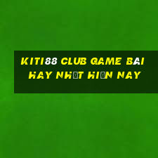 Kiti88 Club Game Bài Hay Nhất Hiện Nay