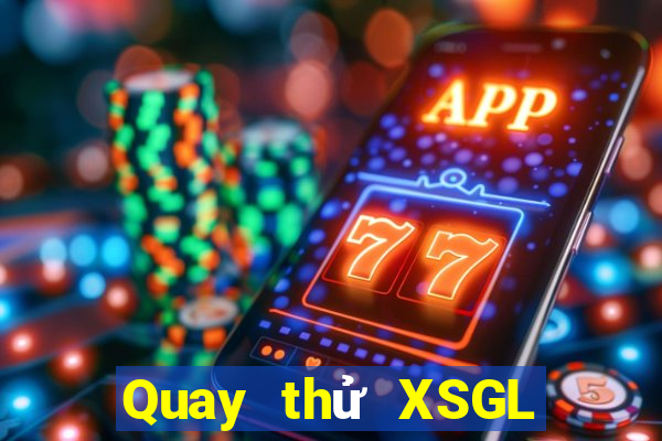 Quay thử XSGL ngày 30