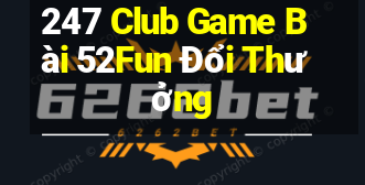 247 Club Game Bài 52Fun Đổi Thưởng