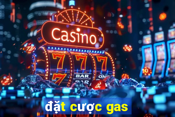 đặt cược gas