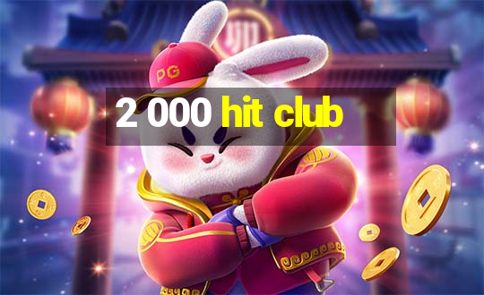 2 000 hit club