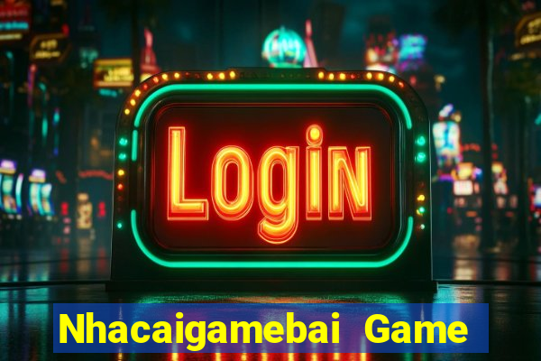 Nhacaigamebai Game Bài Hát