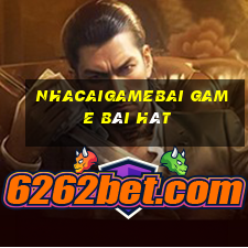 Nhacaigamebai Game Bài Hát