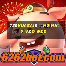 789Vuabai9 Đăng nhập vào wed