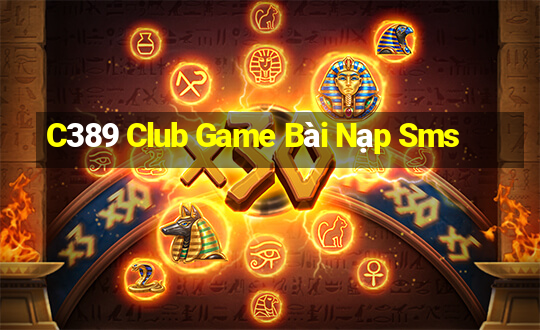 C389 Club Game Bài Nạp Sms