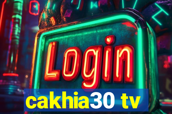 cakhia30 tv