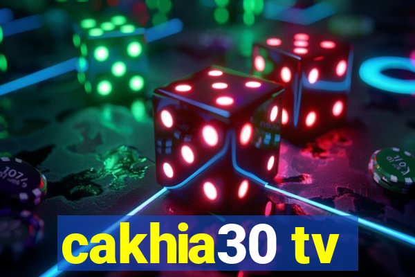 cakhia30 tv