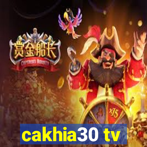 cakhia30 tv