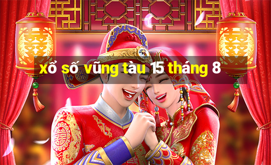 xổ số vũng tàu 15 tháng 8