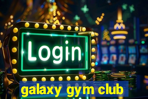 galaxy gym club