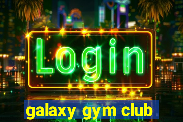 galaxy gym club