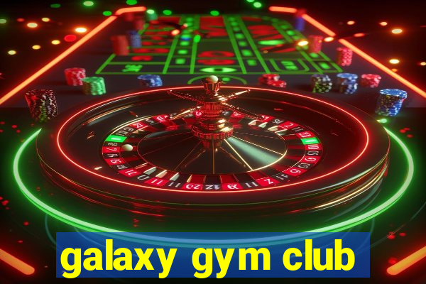 galaxy gym club