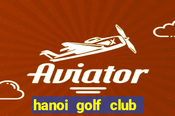 hanoi golf club soc son