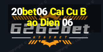 20bet06 Cai Cu Bao Dien 06