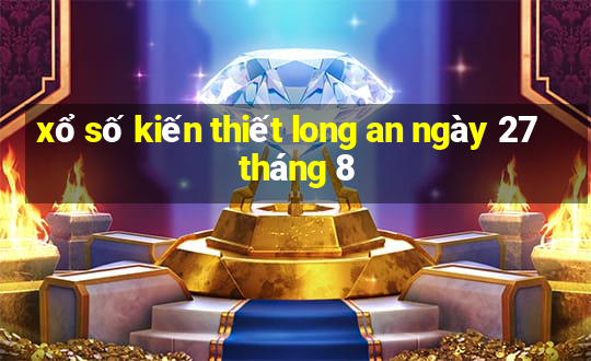 xổ số kiến thiết long an ngày 27 tháng 8