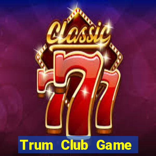 Trum Club Game Bài Giải Trí