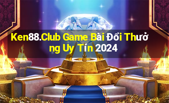 Ken88.Club Game Bài Đổi Thưởng Uy Tín 2024