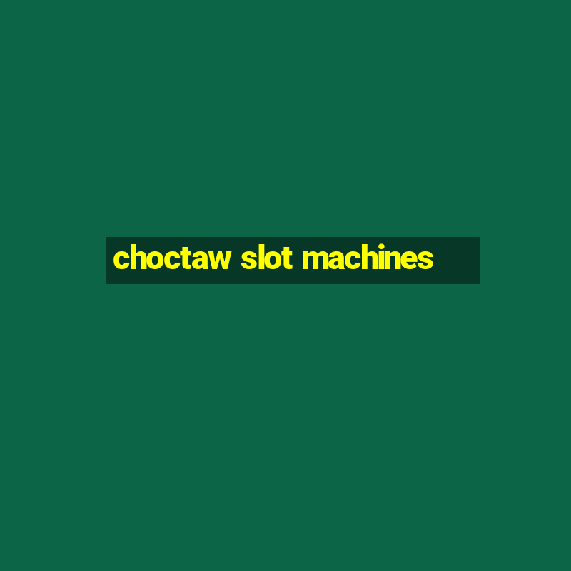 choctaw slot machines