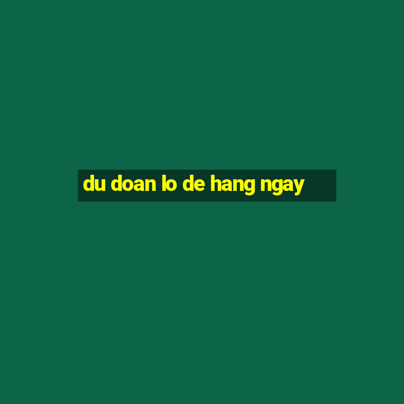 du doan lo de hang ngay