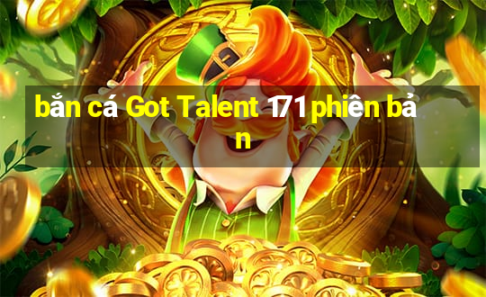 bắn cá Got Talent 171 phiên bản