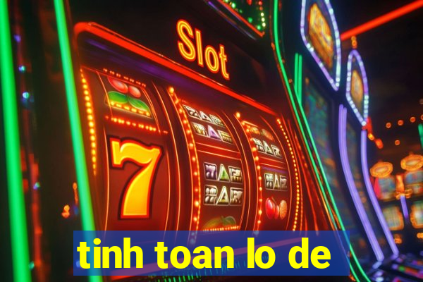 tinh toan lo de