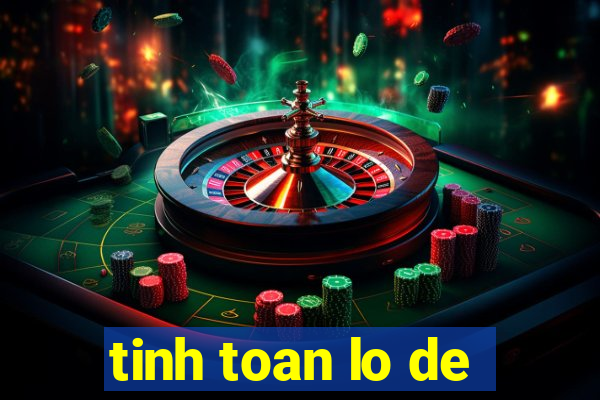 tinh toan lo de