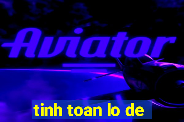 tinh toan lo de