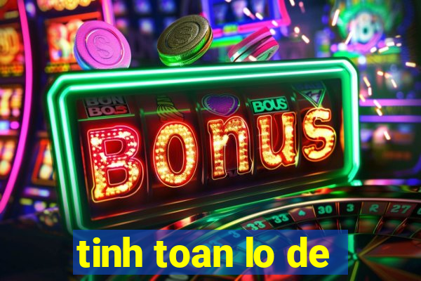 tinh toan lo de