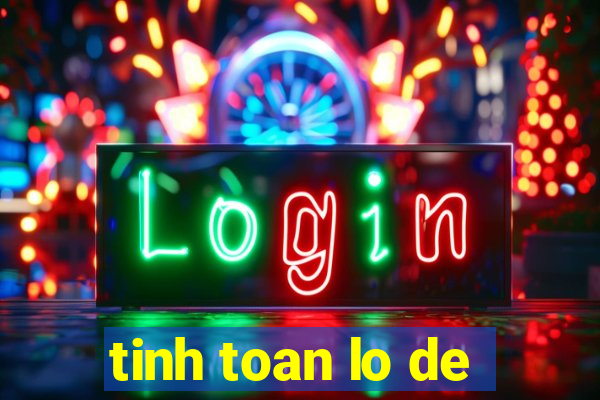 tinh toan lo de