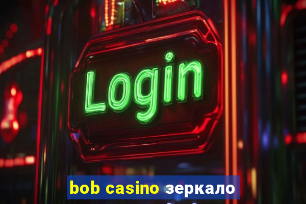 bob casino зеркало