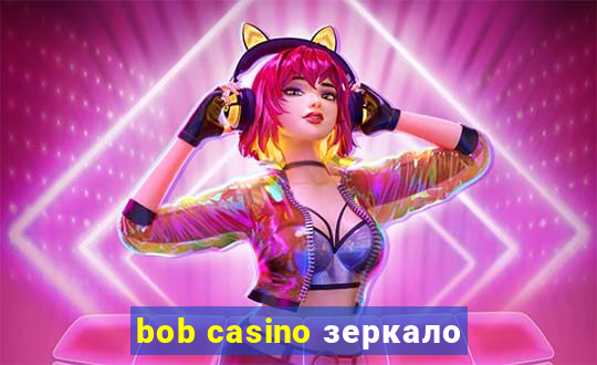 bob casino зеркало