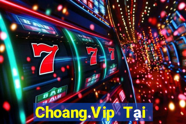 Choang.Vip Tại Game Bài Đổi Thưởng