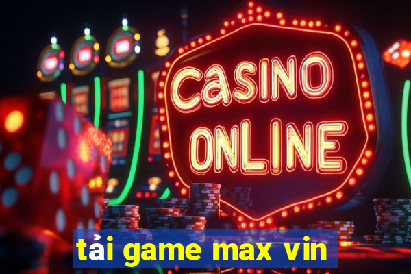 tải game max vin