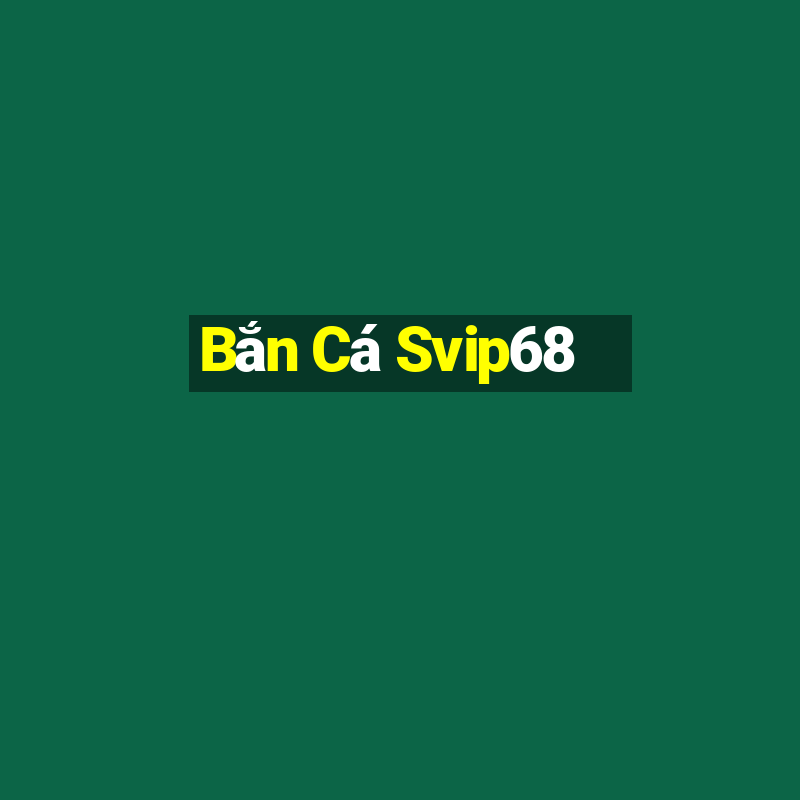 Bắn Cá Svip68