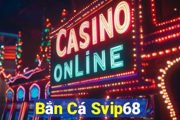 Bắn Cá Svip68