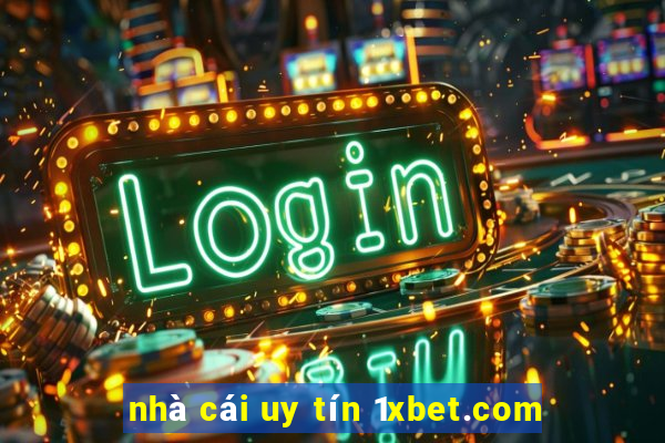 nhà cái uy tín 1xbet.com