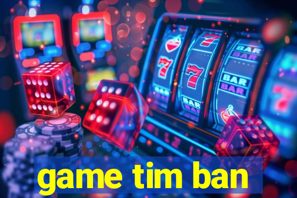 game tim ban