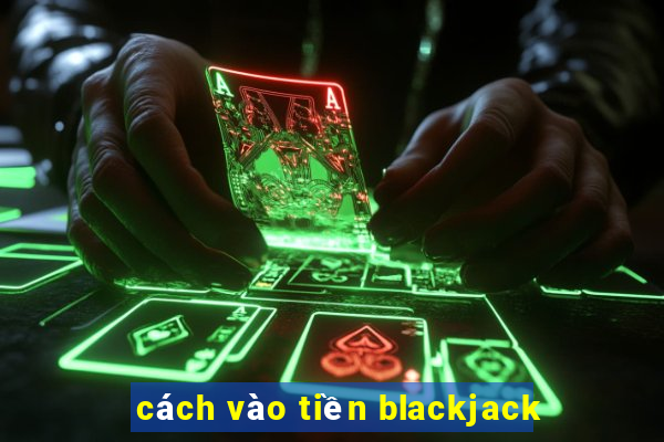 cách vào tiền blackjack