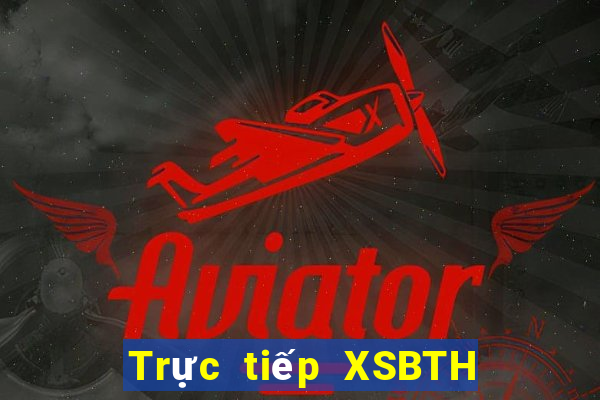 Trực tiếp XSBTH Thứ 3