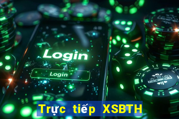 Trực tiếp XSBTH Thứ 3