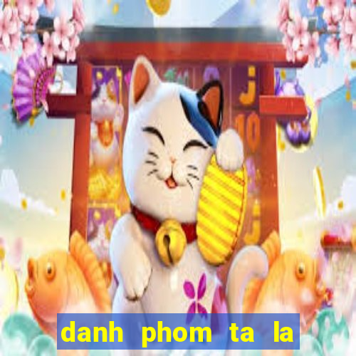 danh phom ta la truc tuyen